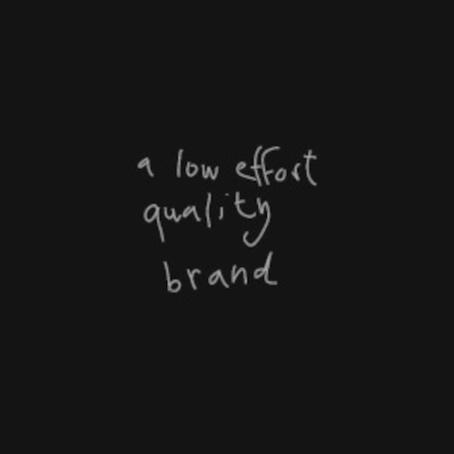 a low effort quality brand
